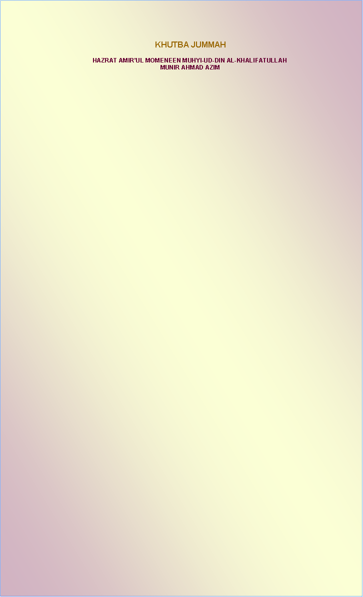 Text Box: KHUTBA JUMMAHHAZRAT AMIRUL MOMENEEN MUHYI-UD-DIN AL-KHALIFATULLAHMUNIR AHMAD AZIM 