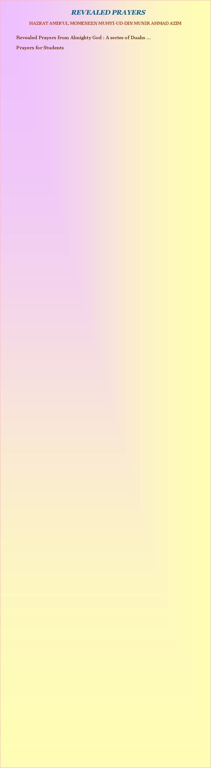 Text Box:     REVEALED PRAYERSHAZRAT AMIRUL MOMENEEN MUHYI-UD-DIN MUNIR AHMAD AZIM	Revealed Prayers from Almighty God : A series of Duahs ...	Prayers for Students